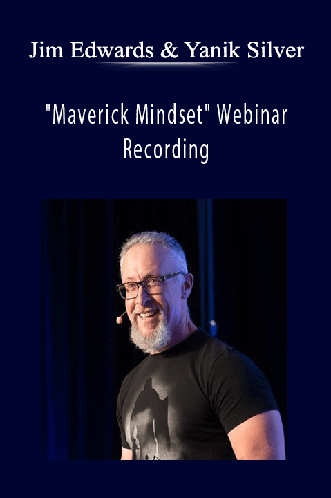 Jim Edwards, Yanik Silver - "Maverick Mindset" Webinar Recording