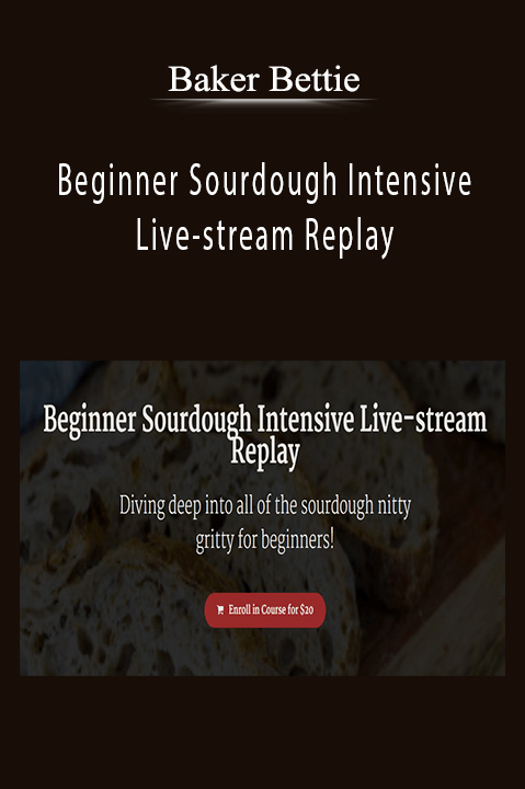 Baker Bettie - Beginner Sourdough Intensive Live-stream Replay
