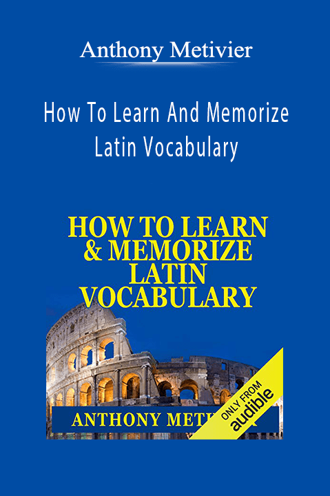 Anthony Metivier - How To Learn And Memorize Latin Vocabulary.
