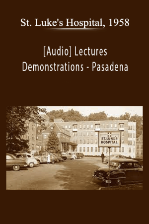 [Audio] Lectures & Demonstrations - Pasadena - St. Luke's Hospital, 1958