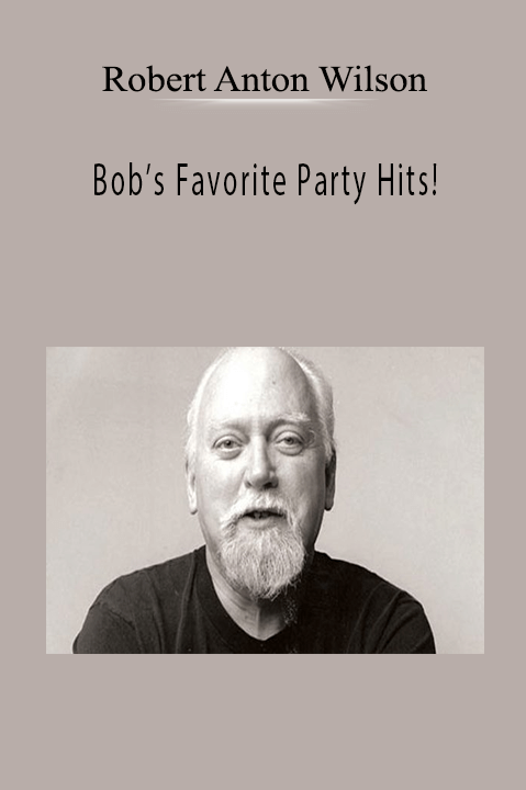 Robert Anton Wilson - Bob’s Favorite Party Hits!