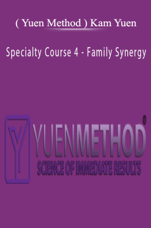 ( Yuen Method ) Kam Yuen - Specialty Course 4 - Family Synergy